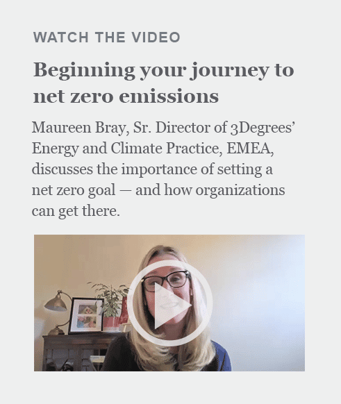 Watch our video about beginning your journey to net zero emissions with Maureen Bray Senior Director of 3Degrees Energy and Climate Practice